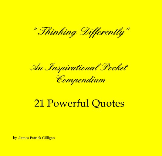 "Thinking Differently"An Inspirational Pocket Compendium21 Powerful Quotes nach James Patrick Gilligan anzeigen