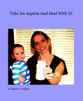 Take An Aspirin And Deal With It! book cover