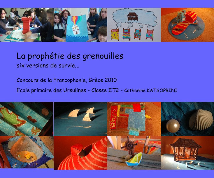View La prophetie des grenouilles, six versions de survie by Ecole primaire des Ursulines - Classe ΣΤ2 - Catherine KATSOPRINI