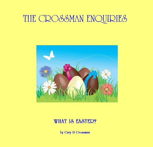 WHAT IS EASTER? by Gary R Crossman