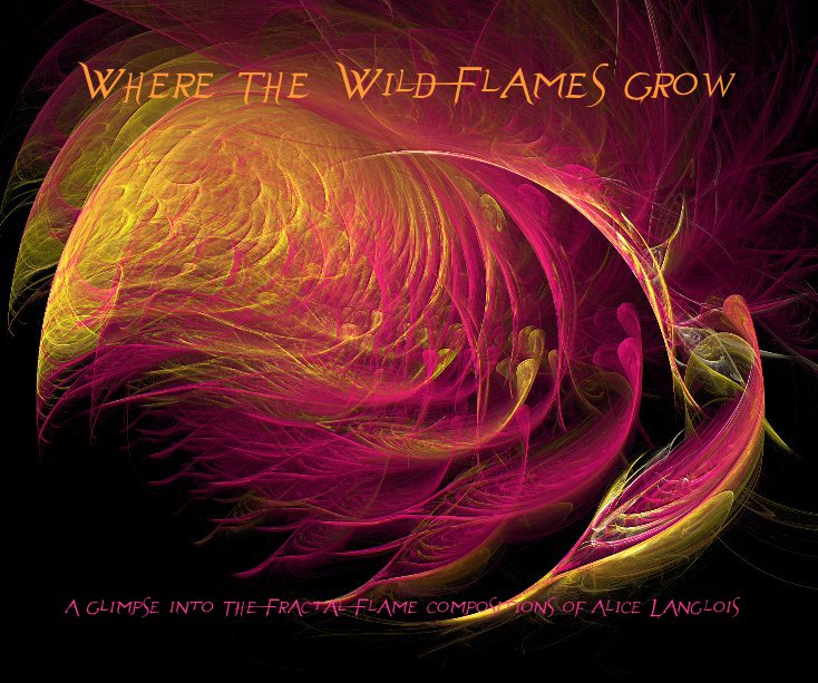 Visualizza Where The Wild Flames Grow A Glimpse into The Fractal Flame compositions of Alice Langlois di Alice Langlois of Freedom's Realm Studios