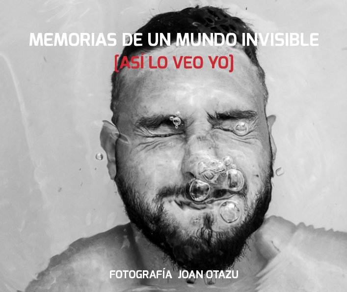 View Memorias de un mundo invisible. Así lo veo yo. by JOAN OTAZU (OTA)