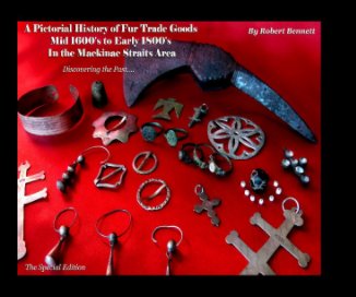 A Pictorial History of Fur Trade Goods Mid 1600's to Early 1800's In The Mackinac Straits Area book cover