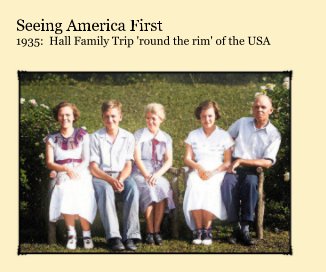 Seeing America First 1935: Hall Family Trip 'round the rim' of the USA book cover