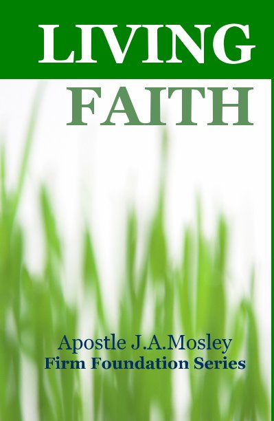 View Living Faith by Apostle J.A.Mosley