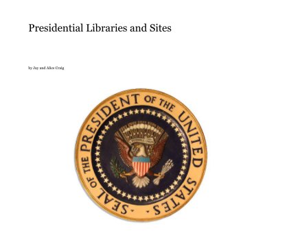 Presidential Libraries and Sites book cover