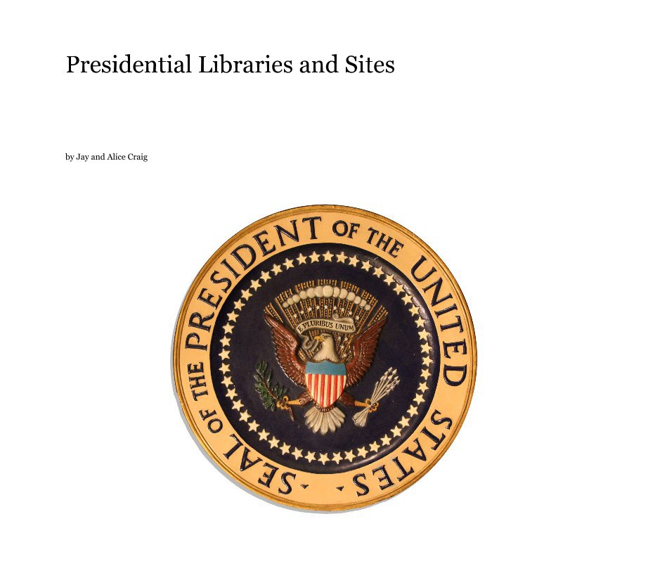 Ver Presidential Libraries and Sites por Jay and Alice Craig