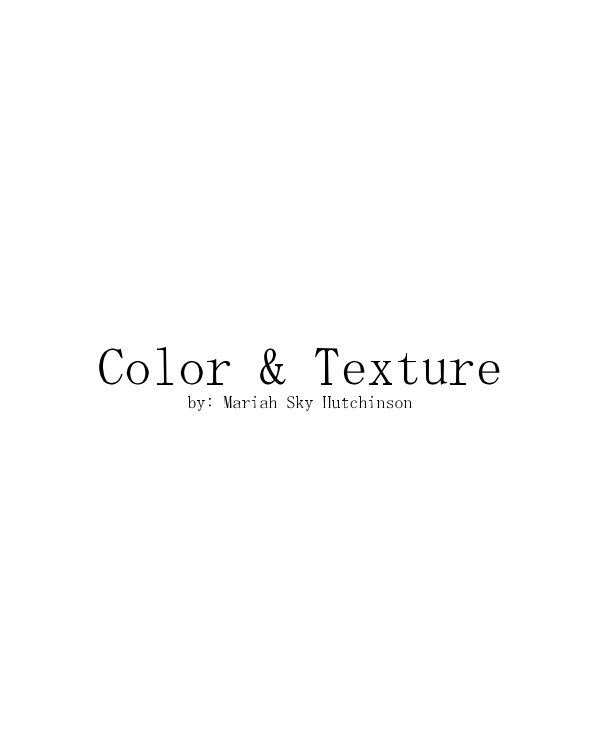Bekijk Color & Texture by: Mariah Sky Hutchinson op Mariah Sky Hutchinson