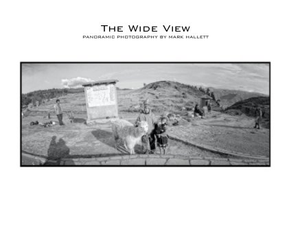 The Wide View PANORAMIC PHOTOGRAPHY BY MARK HALLETT book cover