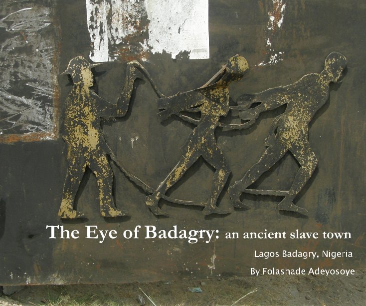 View The Eye of Badagry: an ancient slave town by Folashade Adeyosoye