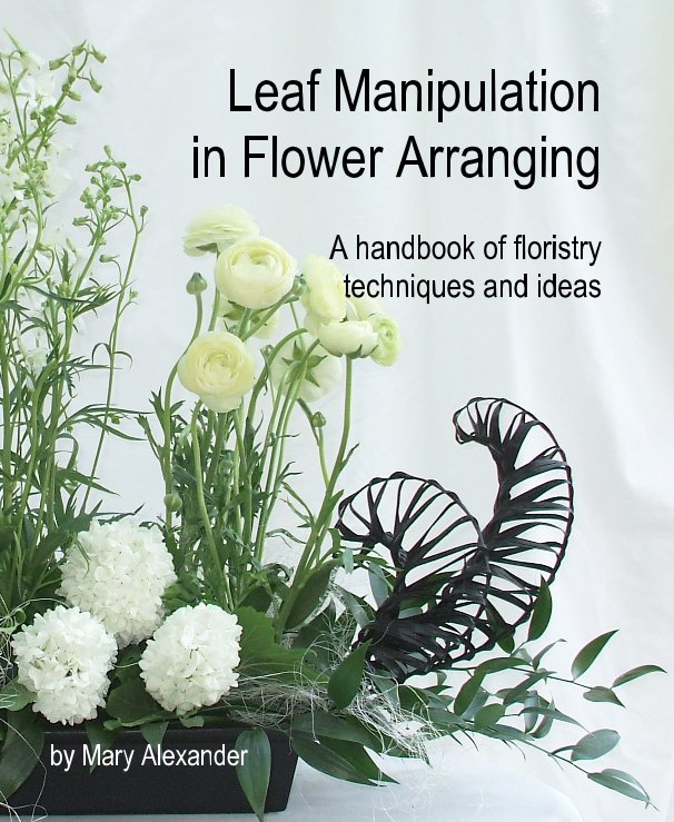 View Leaf Manipulation in Flower Arranging by Mary Alexander