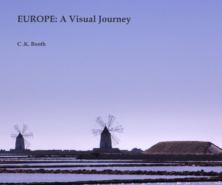 View EUROPE: A Visual Journey by C .K. Booth