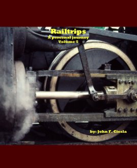 Railtrips A personal journey Volume 5 by: John F. Ciesla book cover