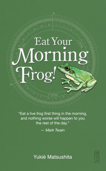 View Eat Your Morning Frog! by Yukie Matsushita