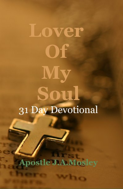 View Lover Of My Soul by Apostle J.A.Mosley