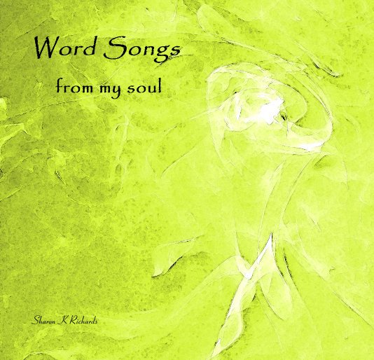 View Word Songs from my soul by Sharon K Richards