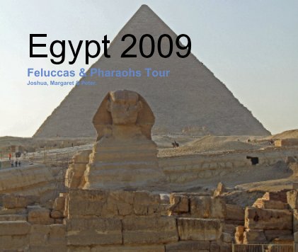 Egypt 2009 Feluccas & Pharaohs Tour Joshua, Margaret & Peter. book cover