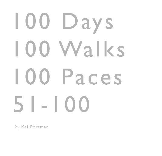 View 100 Days | 100 Walks | 100 Paces | 51 -100 by Kel Portman of Walking the Land
