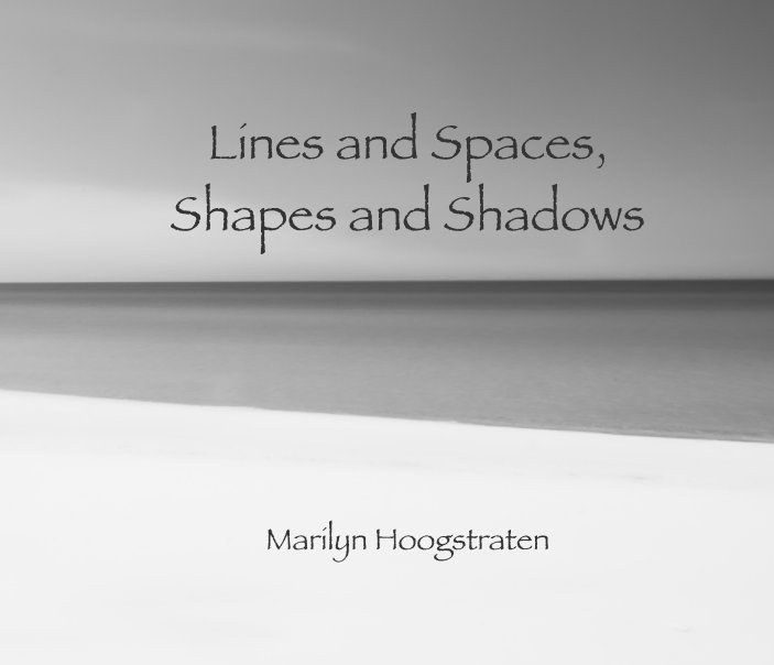 View Lines and Spaces, Shapes and Shadows by Marilyn Hoogstraten