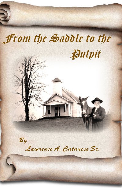 View From The Saddle To The Pulpit by Lawrence A. Catanese Sr.