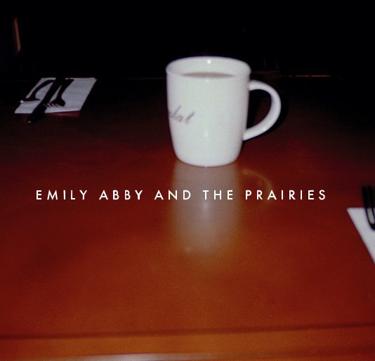 View EMILY ABBY AND THE PRAIRIES by Emily Deimert & Abby Hutchison
