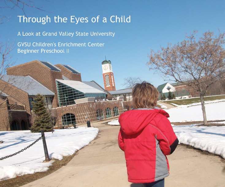 View Through the Eyes of a Child by GVSU Children's Enrichment Center Beginner Preschool II