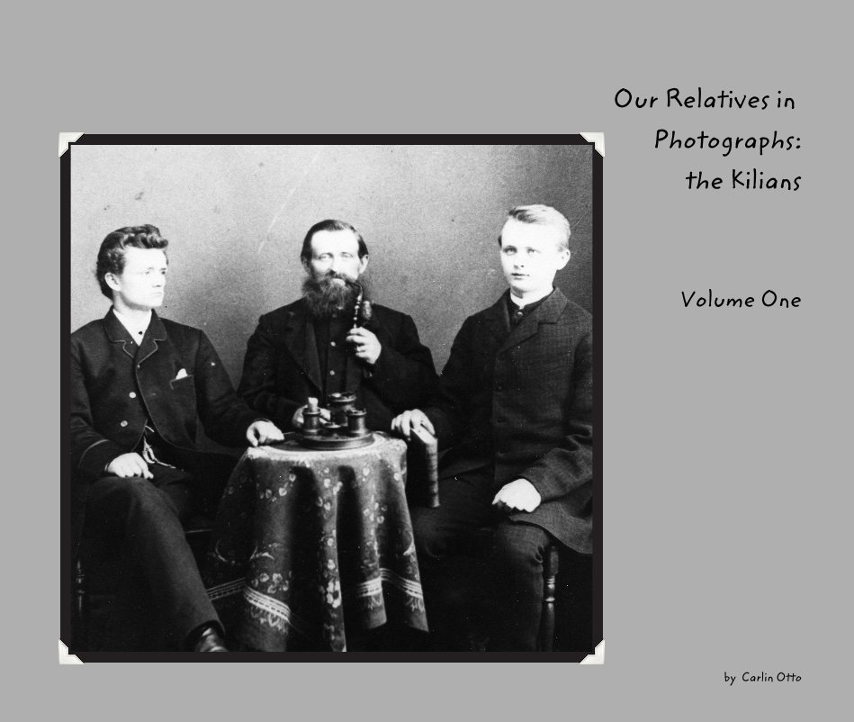 Ver Our Relatives in Photographs: the Kilians Volume One por Carlin Otto