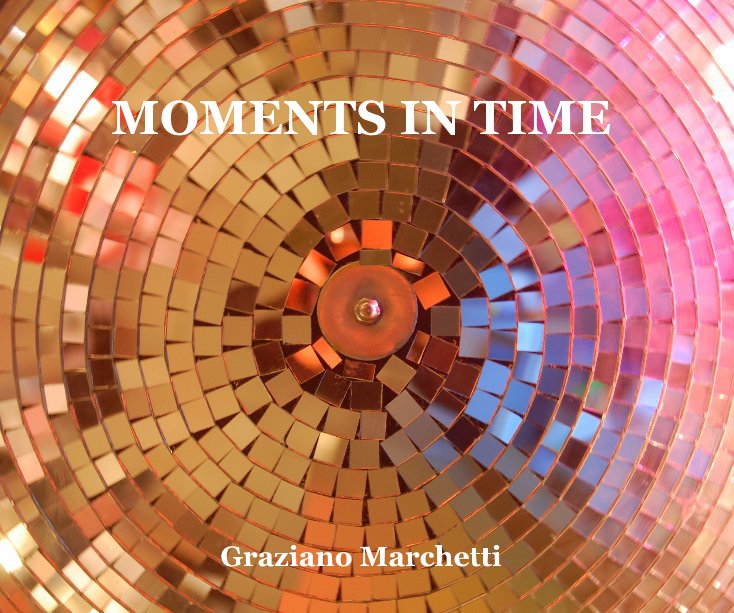 View MOMENTS IN TIME by Graziano Marchetti