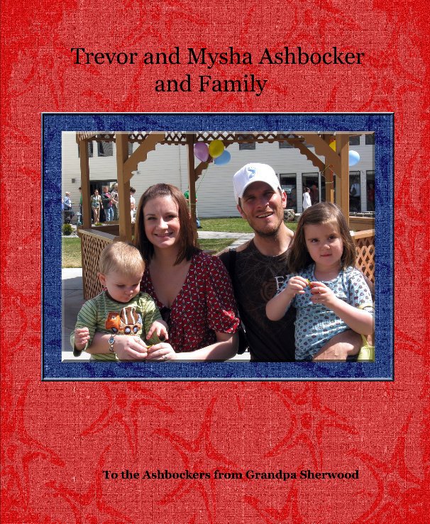 Ver Trevor and Mysha Ashbocker and Family por To the Ashbockers from Grandpa Sherwood