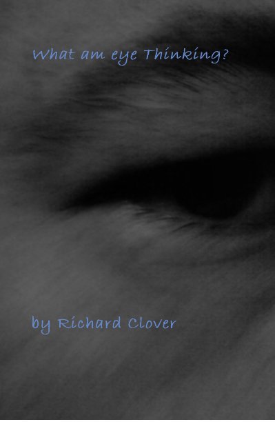 View What am eye Thinking? by Richard Clover
