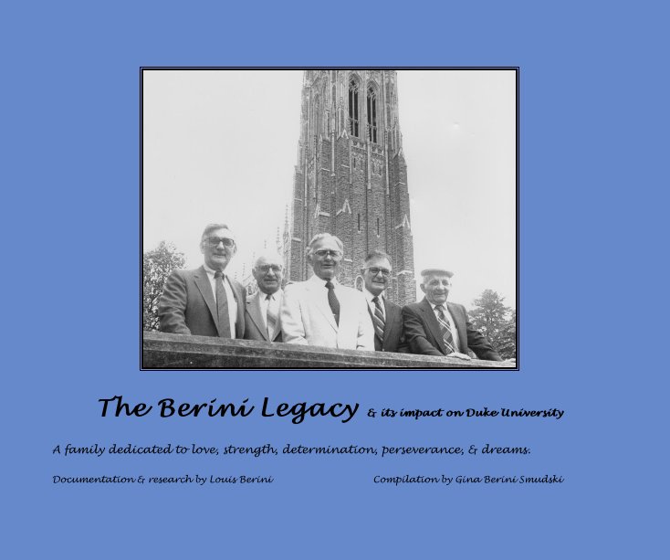 View The Berini Legacy & its impact on Duke University by Documentation & research by Louis Berini Compilation by Gina Berini Smudski