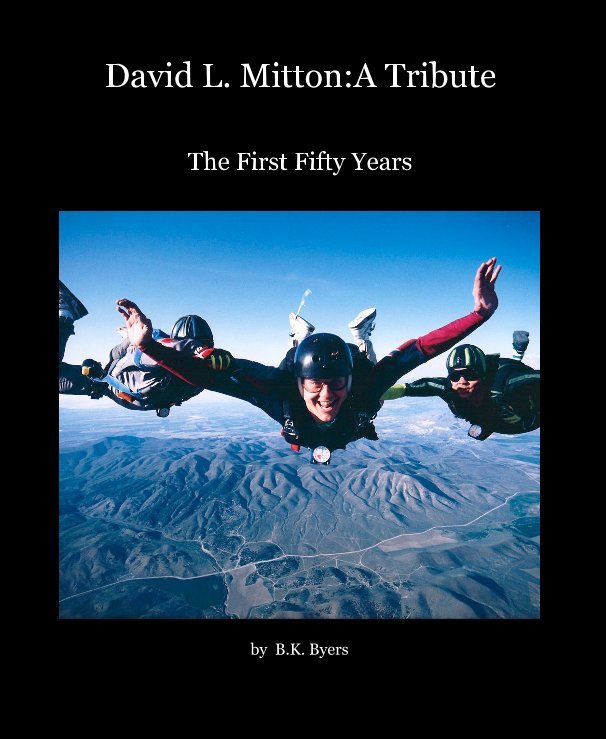 View David L. Mitton:A Tribute The First Fifty Years by B.K. Byers by B.K. Byers