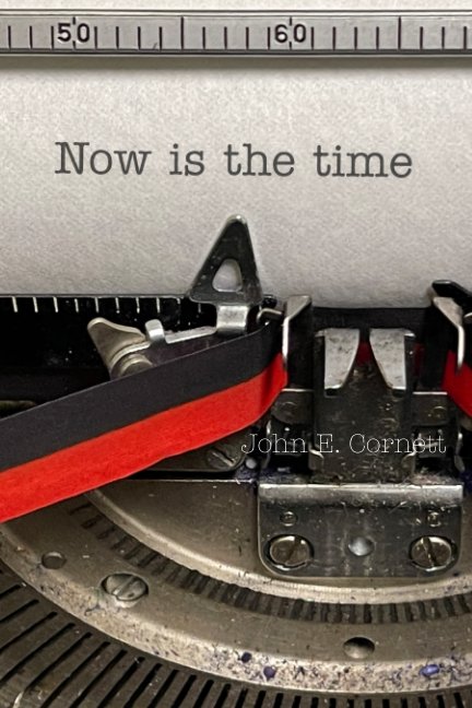 View Now is the time by John E. Cornett