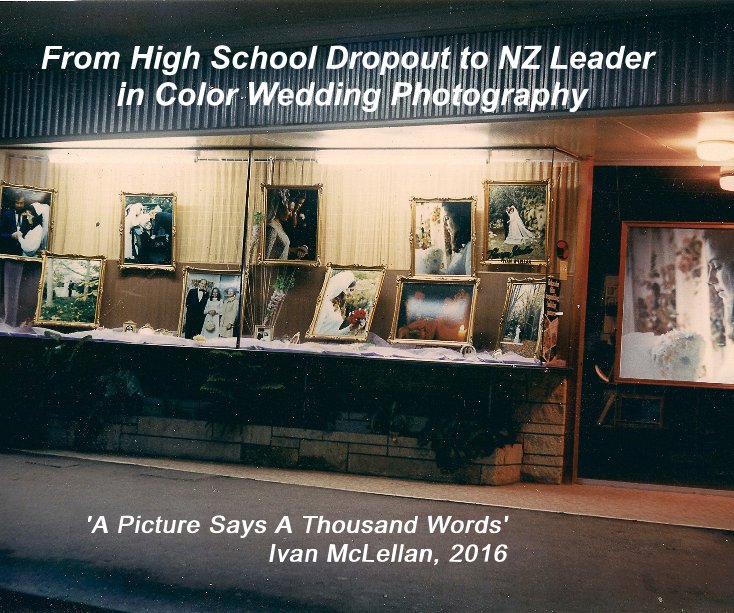 View From High School Dropout to NZ Leader in Color Wedding Photography by Ivan McLellan