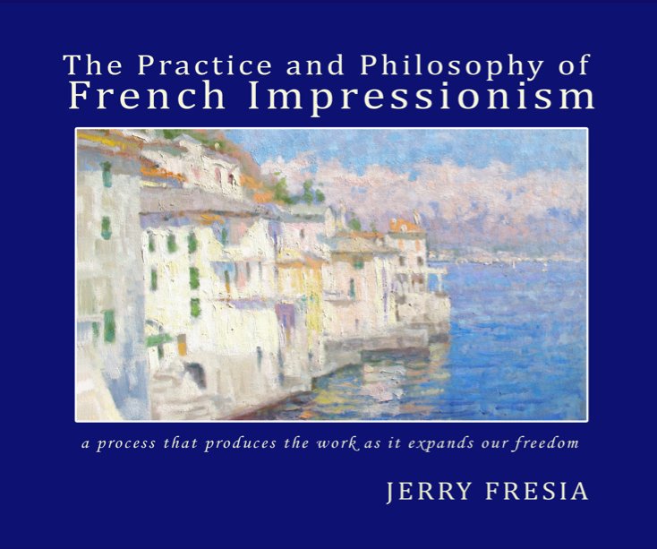 View The Practice and Philosophy of French Impressionism by Jerry Fresia