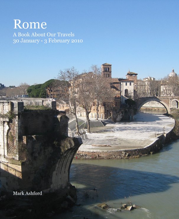 Rome A Book About Our Travels 30 January - 3 February 2010 nach Mark Ashford anzeigen