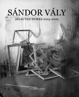 SÁNDOR VÁLY SELECTED WORKS 2003-2009 book cover