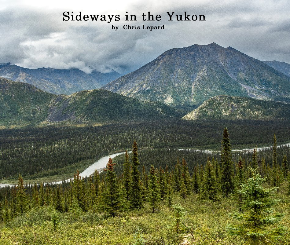 View Sideways in the Yukon by Chris Lepard by Chris Lepard