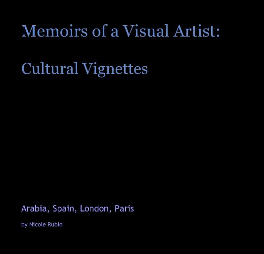 View Memoirs of a Visual Artist: Cultural Vignettes by Nicole Rubio