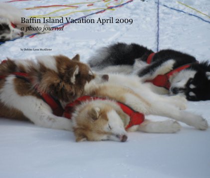 Baffin Island Vacation April 2009 a photo journal book cover