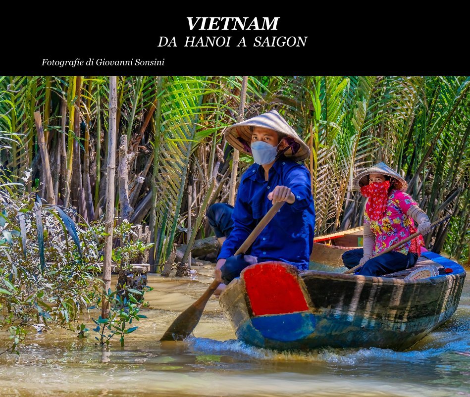 View Vietnam da Hanoi a Saigon by Fotografie di Giovanni Sonsini
