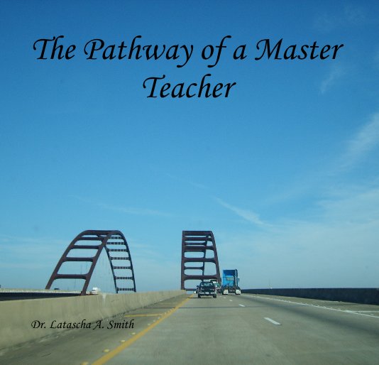 Ver The Pathway of a Master Teacher por Dr. Latascha A. Smith