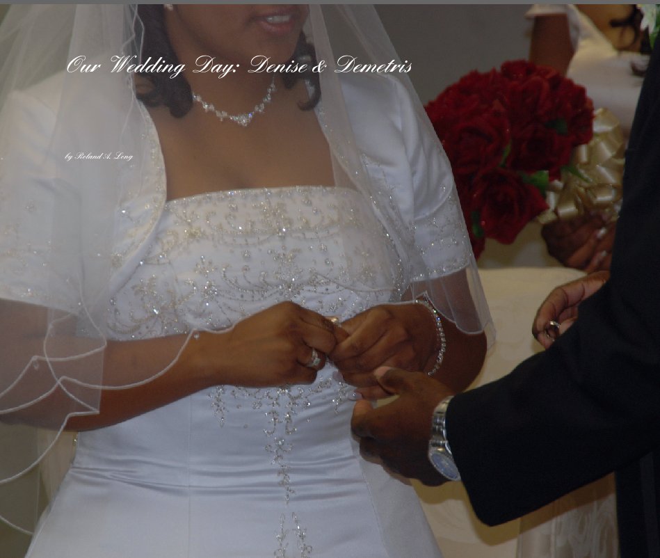 View Our Wedding Day: Denise & Demetris by Roland A. Long