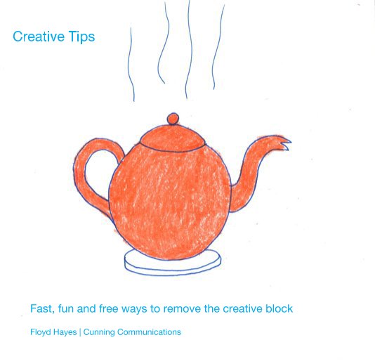 View Creative Tips by Floyd Hayes | Cunning Communications