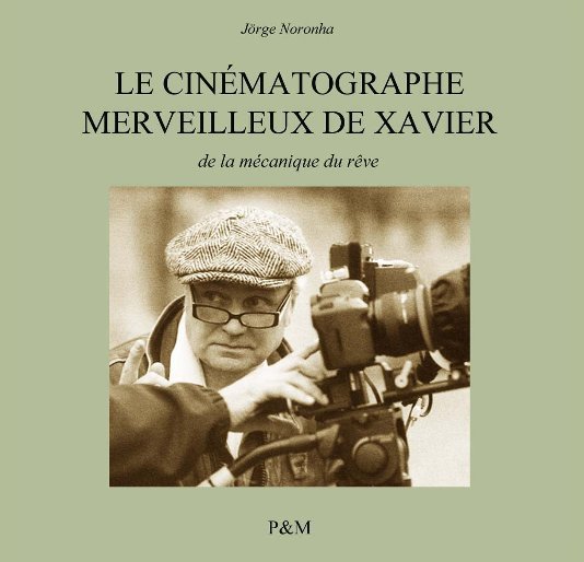View Le cinématographe merveilleux de Xavier by de Sousa Noronha