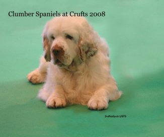 Clumber Spaniels at Crufts 2008 book cover