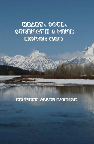 Ver Heart, Soul, Strength and Mind HONOR GOD Kenneth Allen Patrick por Kenneth Allen Patrick