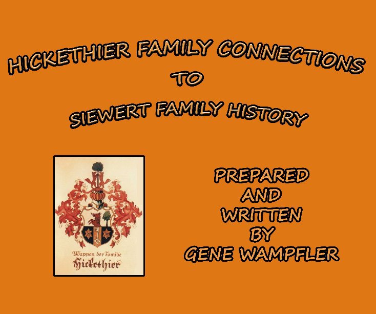 View Hickethier Family Connections to Siewert Family History by Gene Wampfler