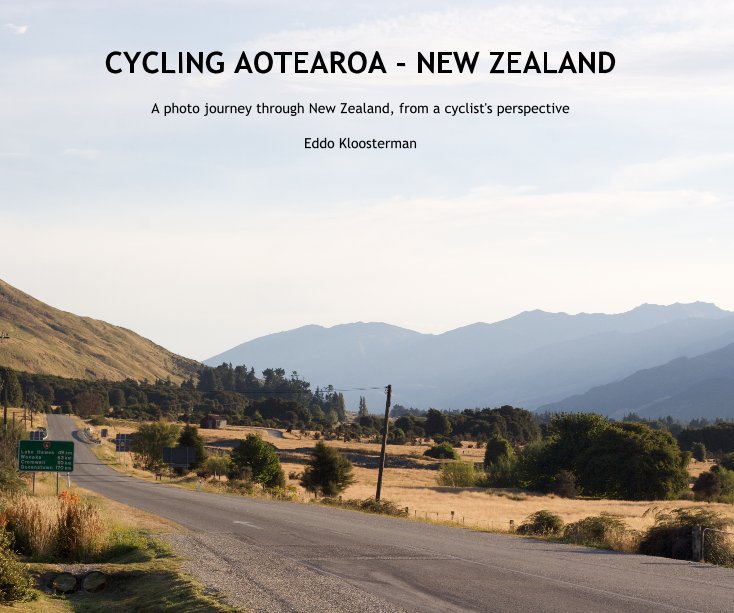 View CYCLING AOTEAROA - NEW ZEALAND by Eddo Kloosterman