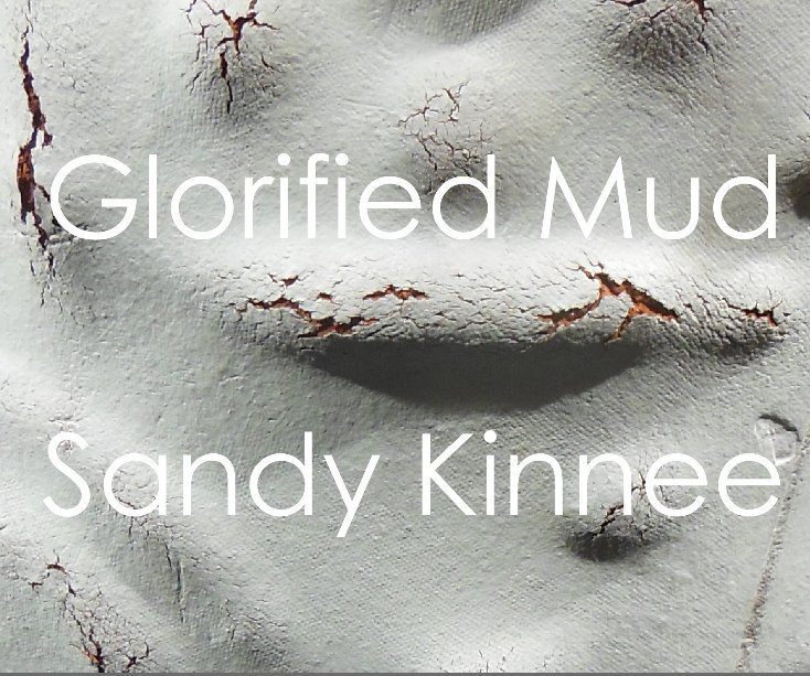 View Glorified Mud by Sandy Kinnee